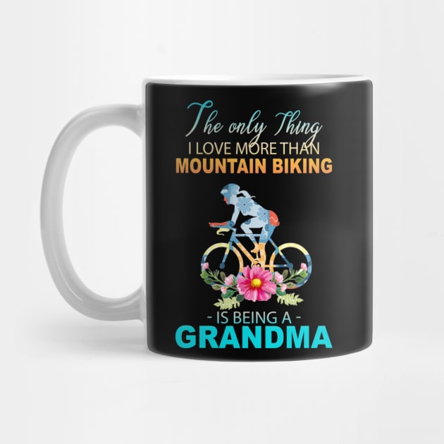 The Ony Thing I Love More Than Mountain biking Is Being A Grandma by Thai Quang